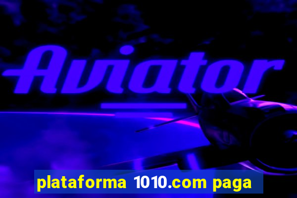 plataforma 1010.com paga